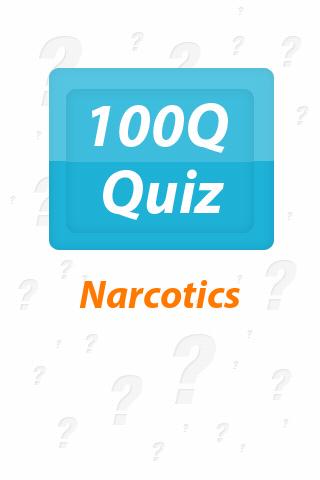Narcotics - 100Q Quiz